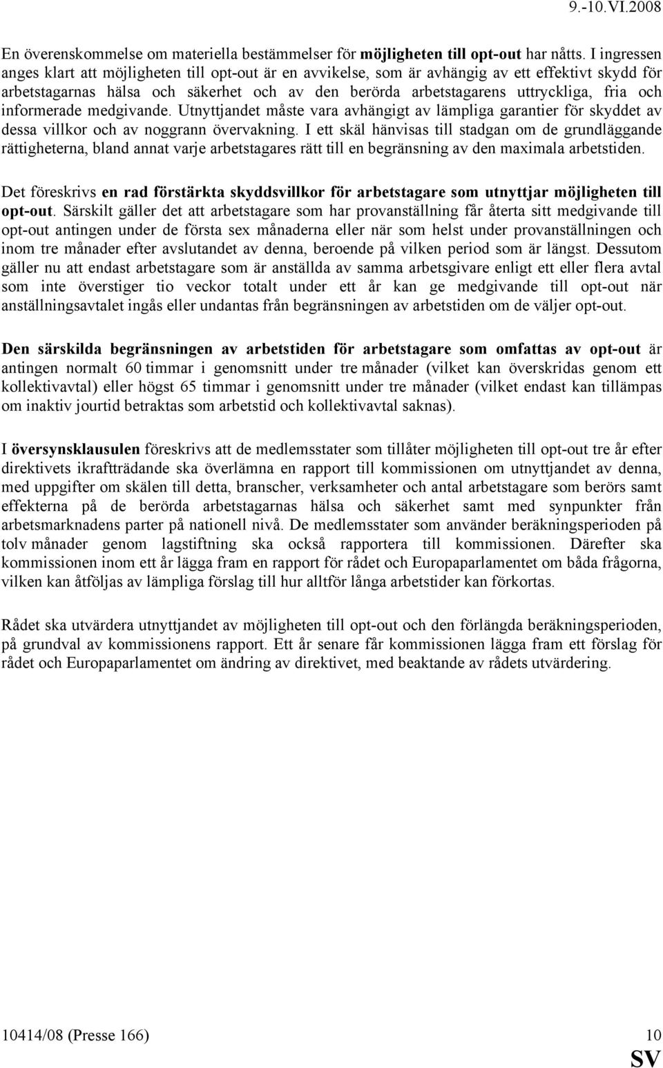 och informerade medgivande. Utnyttjandet måste vara avhängigt av lämpliga garantier för skyddet av dessa villkor och av noggrann övervakning.
