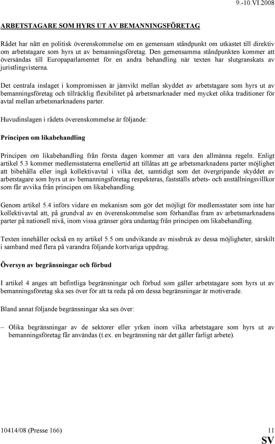 Det centrala inslaget i kompromissen är jämvikt mellan skyddet av arbetstagare som hyrs ut av bemanningsföretag och tillräcklig flexibilitet på arbetsmarknader med mycket olika traditioner för avtal