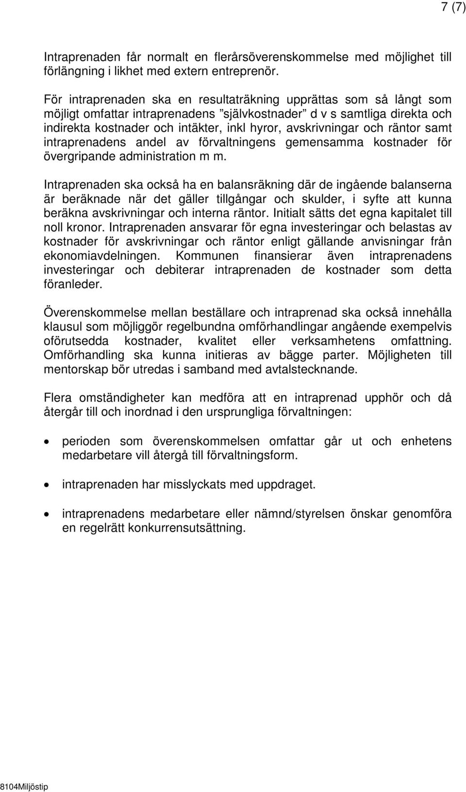 avskrivningar och räntor samt intraprenadens andel av förvaltningens gemensamma kostnader för övergripande administration m m.