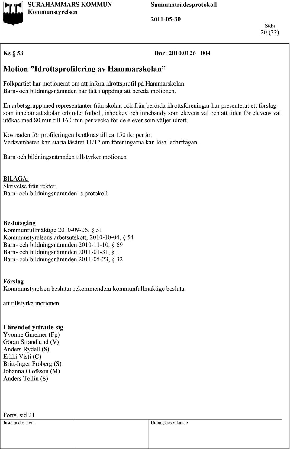 En arbetsgrupp med representanter från skolan och från berörda idrottsföreningar har presenterat ett förslag som innebär att skolan erbjuder fotboll, ishockey och innebandy som elevens val och att