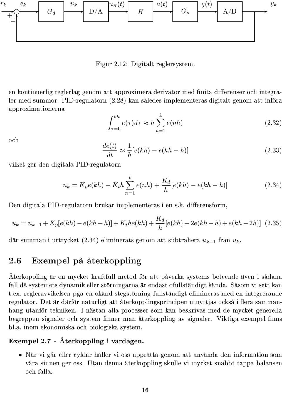 33è vilket ger den digitala PIDregulatorn kx u k = K p eèkhè +K i h eènhè + K d ëeèkhè, eèkh, hèë n=1 h è2.34è Den digitala PIDregulatorn brukar implementeras i en s.k. diçerensform, è2.
