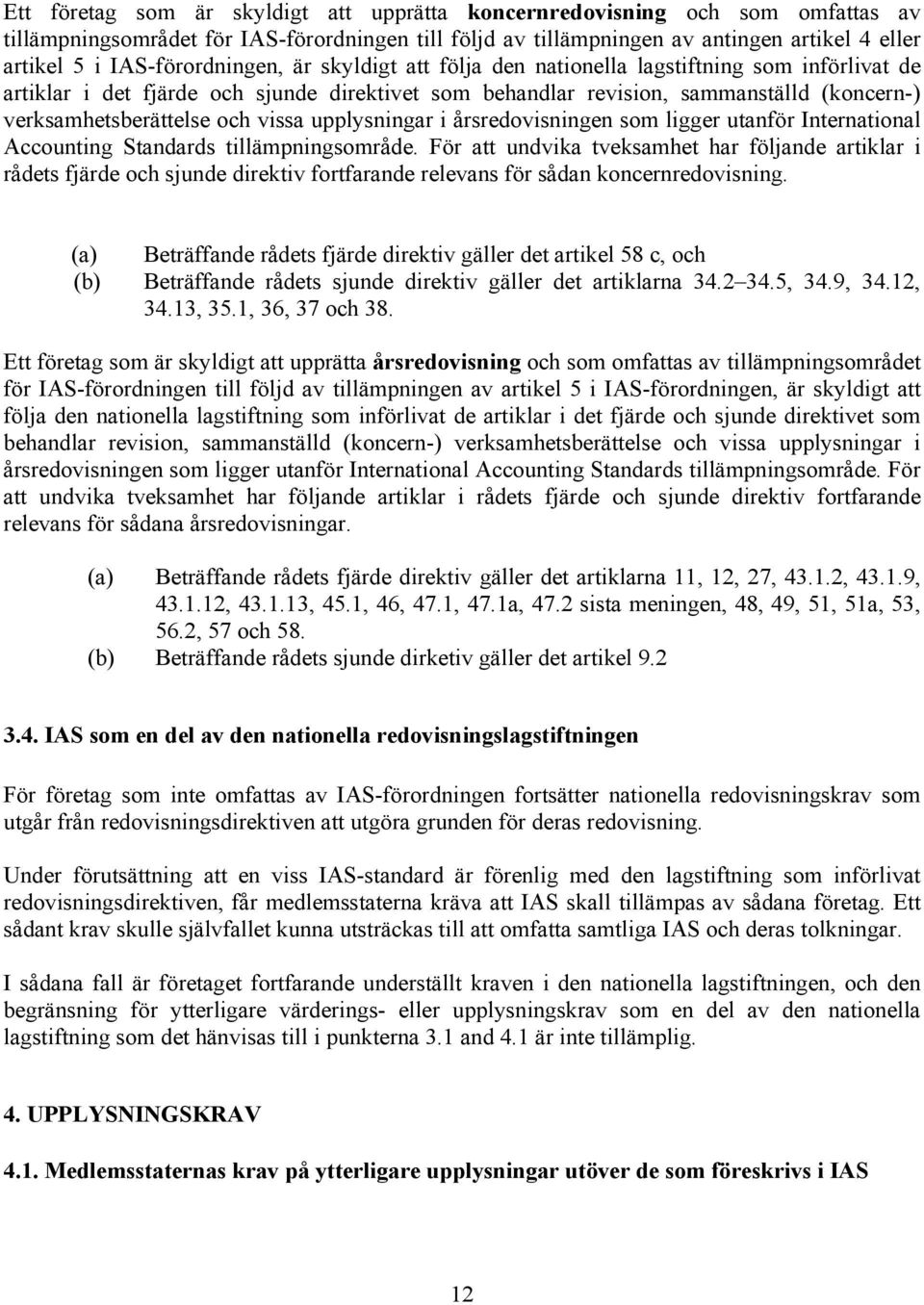 och vissa upplysningar i årsredovisningen som ligger utanför International Accounting Standards tillämpningsområde.