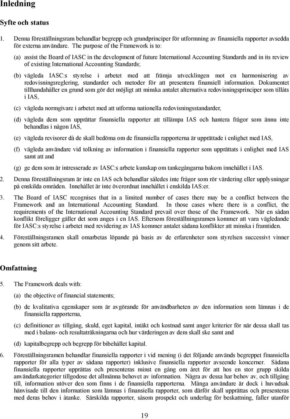 vägleda IASC:s styrelse i arbetet med att främja utvecklingen mot en harmonisering av redovisningsreglering, standarder och metoder för att presentera finansiell information.