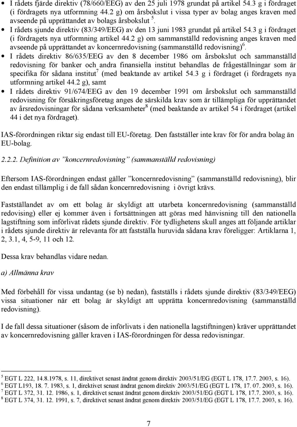 3 g i fördraget (i fördragets nya utformning artikel 44.2 g) om sammanställd redovisning anges kraven med avseende på upprättandet av koncernredovisning (sammanställd redovisning) 6.