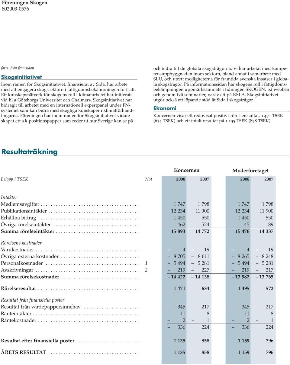 Skogsinitiativet har bidragit till arbetet med en internationell expertpanel under FNsystemet som kan bidra med skogliga kunskaper i klimatförhandlingarna.