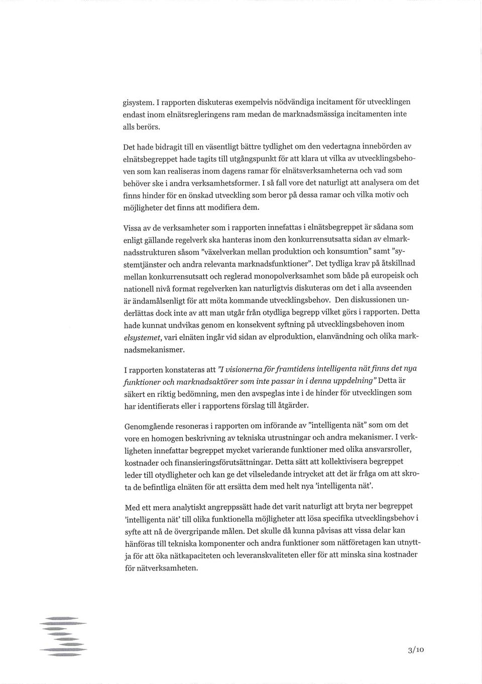 inom dagens ramar för elnätsverksamheterna och vad som behöver ske i andra verksamhetsformer.