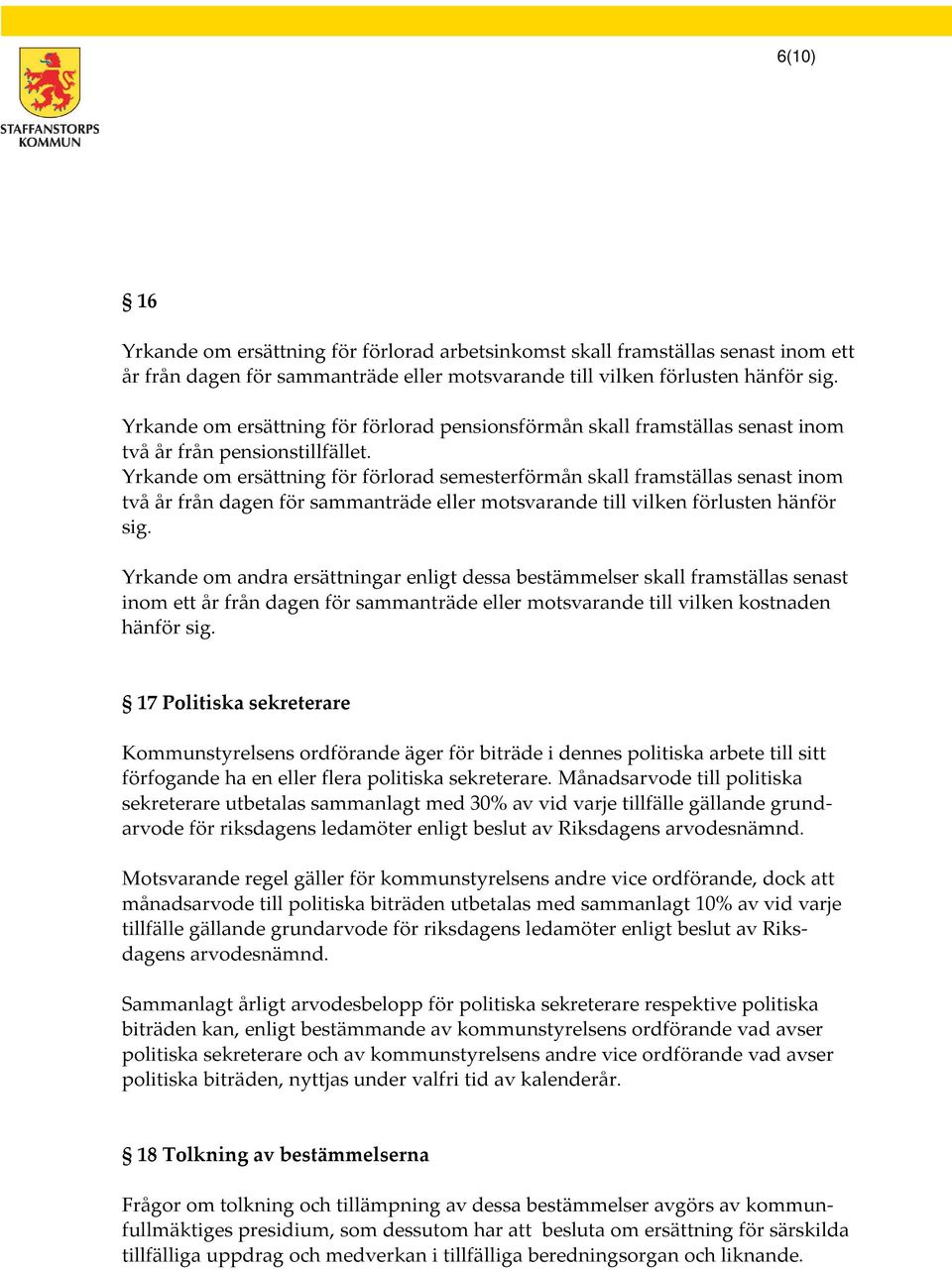 Yrkande om ersättning för förlorad semesterförmån skall framställas senast inom två år från dagen för sammanträde eller motsvarande till vilken förlusten hänför sig.