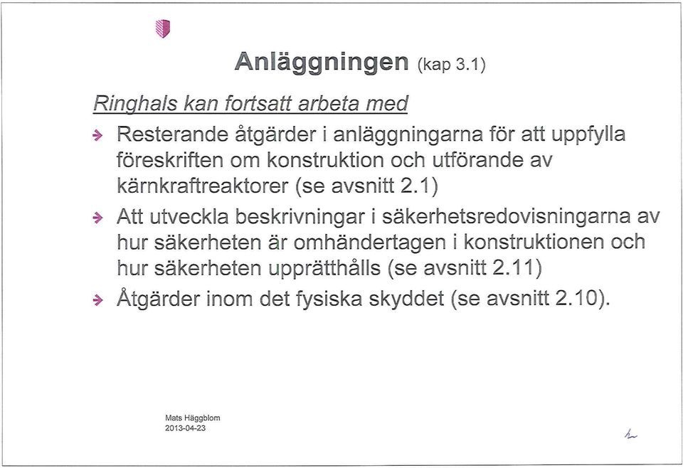 konstruktion och utförande av kärnkraftreaktorer (se avsnitt 2.