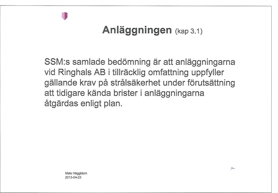 tillräcklig omfattning uppfyller gällande krav på strålsäkerhet
