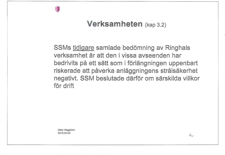 vissa avseenden har bedrivits på ett sätt som i förlängningen uppenbart