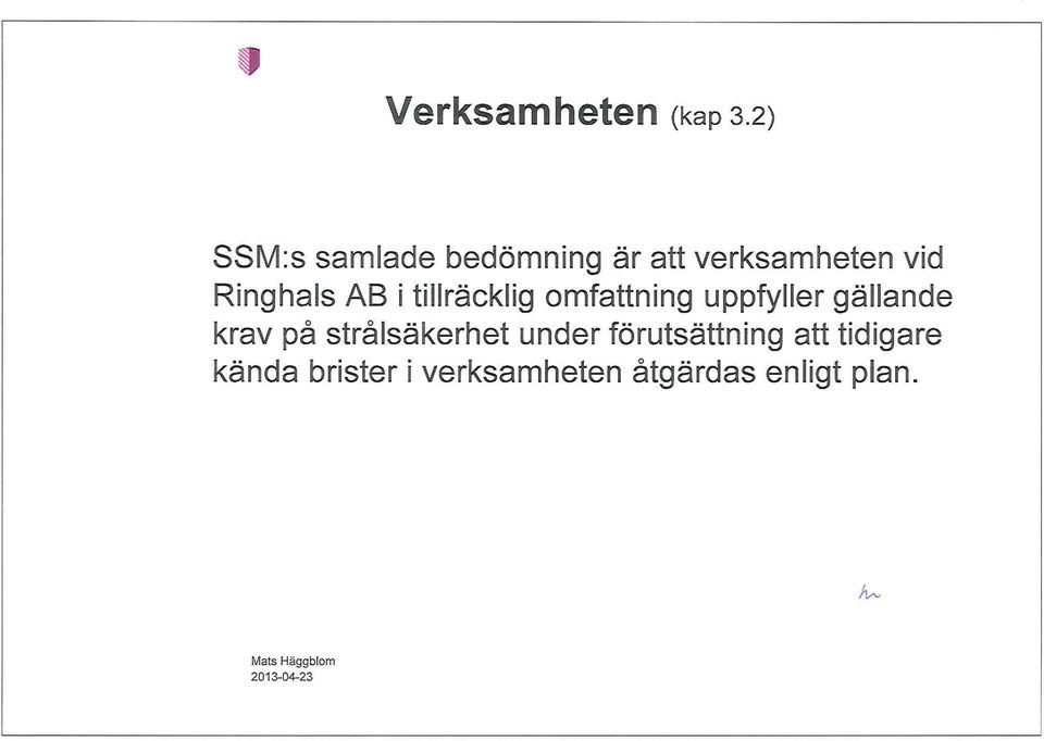 tillräcklig omfattning uppfyller gällande krav på strålsäkerhet