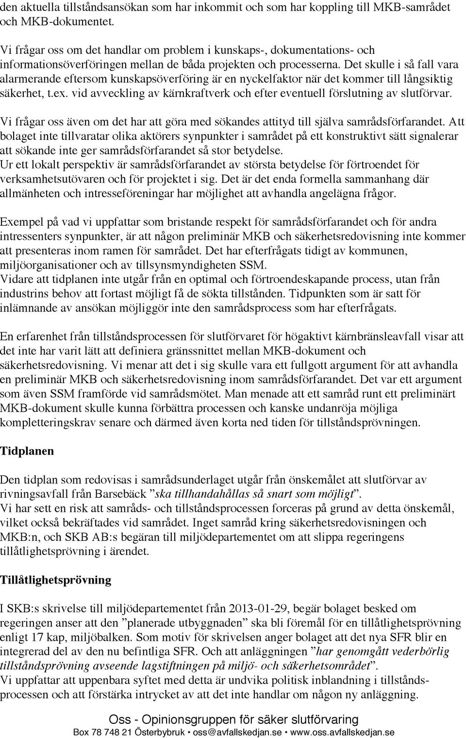 Det skulle i så fall vara alarmerande eftersom kunskapsöverföring är en nyckelfaktor när det kommer till långsiktig säkerhet, t.ex.