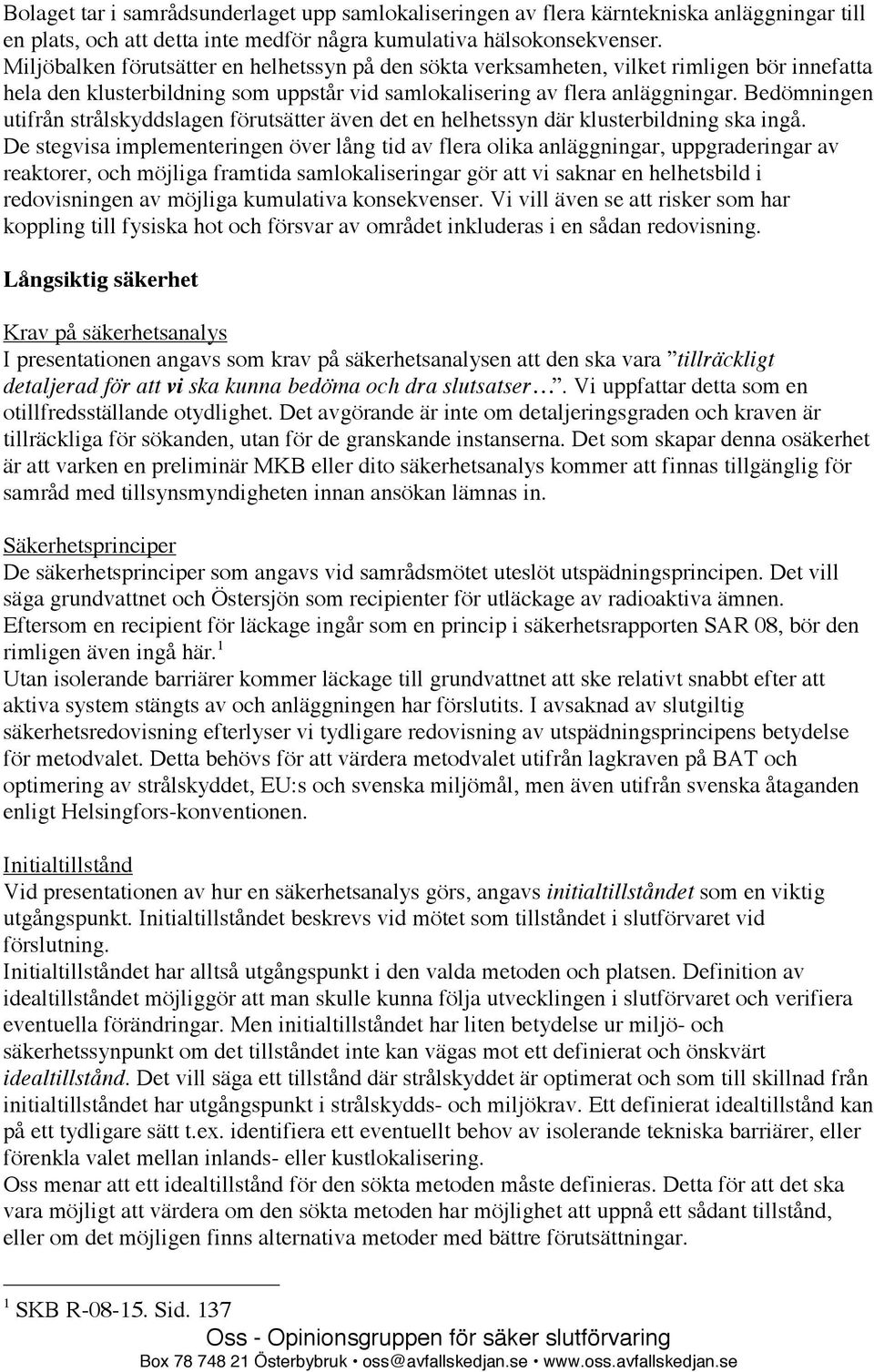 Bedömningen utifrån strålskyddslagen förutsätter även det en helhetssyn där klusterbildning ska ingå.