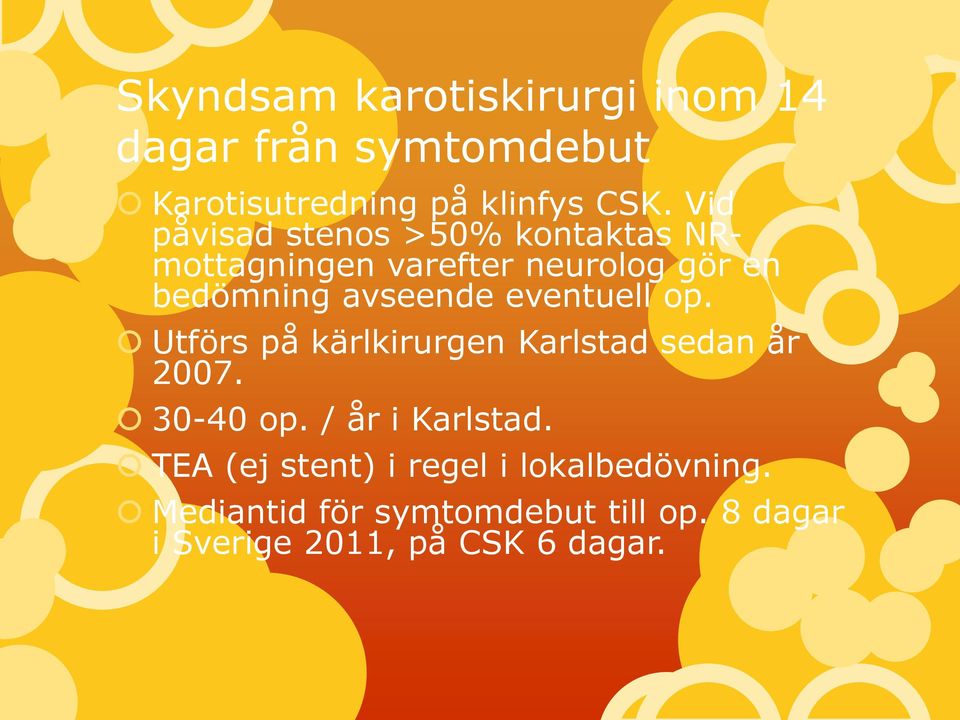 eventuell op. Utförs på kärlkirurgen Karlstad sedan år 2007. 30-40 op. / år i Karlstad.