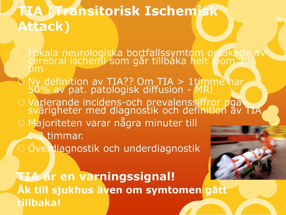 Varierande incidens-och prevalenssiffror pga svårigheter med diagnostik och definition av TIA Majoriteten varar