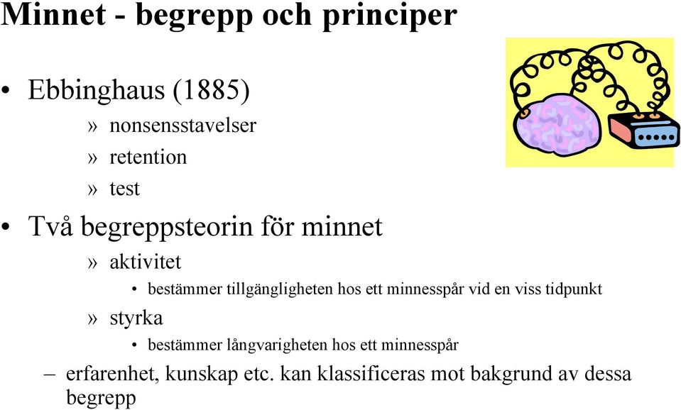 tillgängligheten hos ett minnesspår vid en viss tidpunkt bestämmer