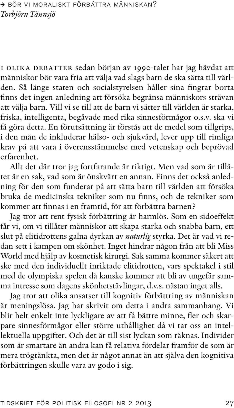 Vill vi se till att de barn vi sätter till världen är starka, friska, intelligenta, begåvade med rika sinnesförmågor o.s.v. ska vi få göra detta.