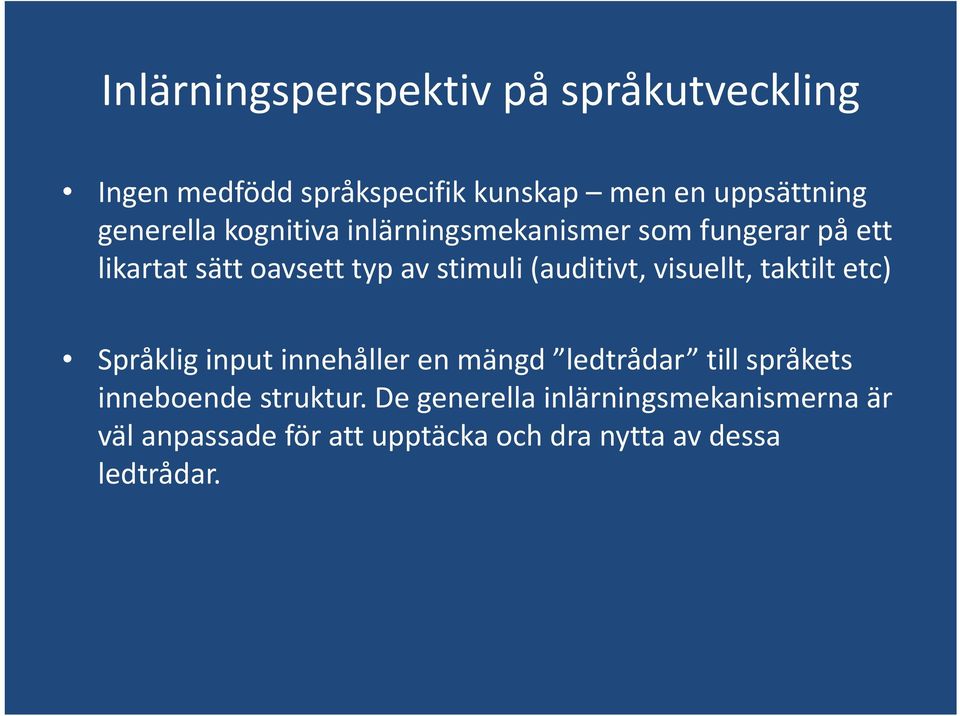 (auditivt, visuellt, taktilt etc) Språklig input innehåller en mängd ledtrådar till språkets