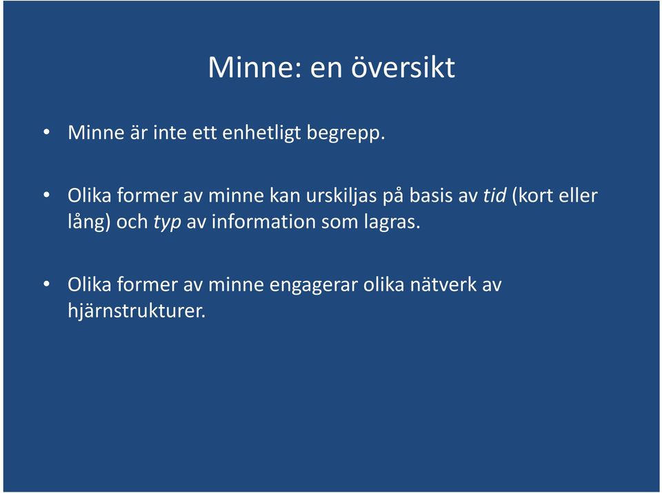 (kort eller lång) och typ av information som lagras.