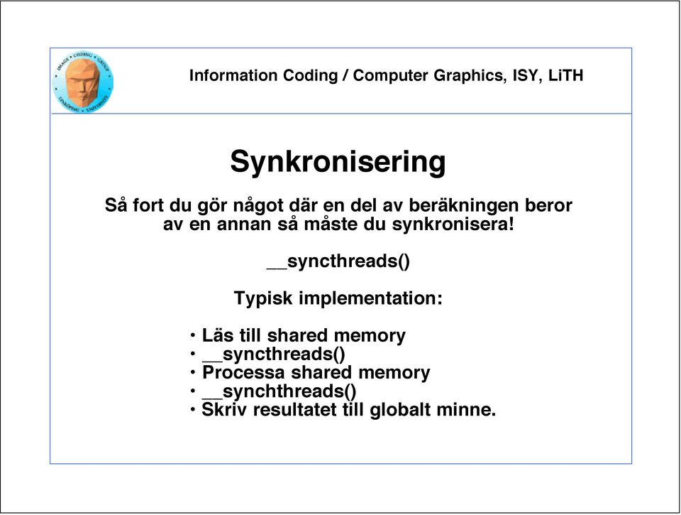 syncthreads() Typisk implementation: Läs till shared memory