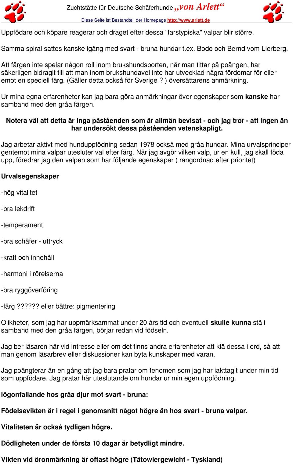 speciell färg. (Gäller detta också för Sverige? ) översättarens anmärkning. Ur mina egna erfarenheter kan jag bara göra anmärkningar över egenskaper som kanske har samband med den gråa färgen.