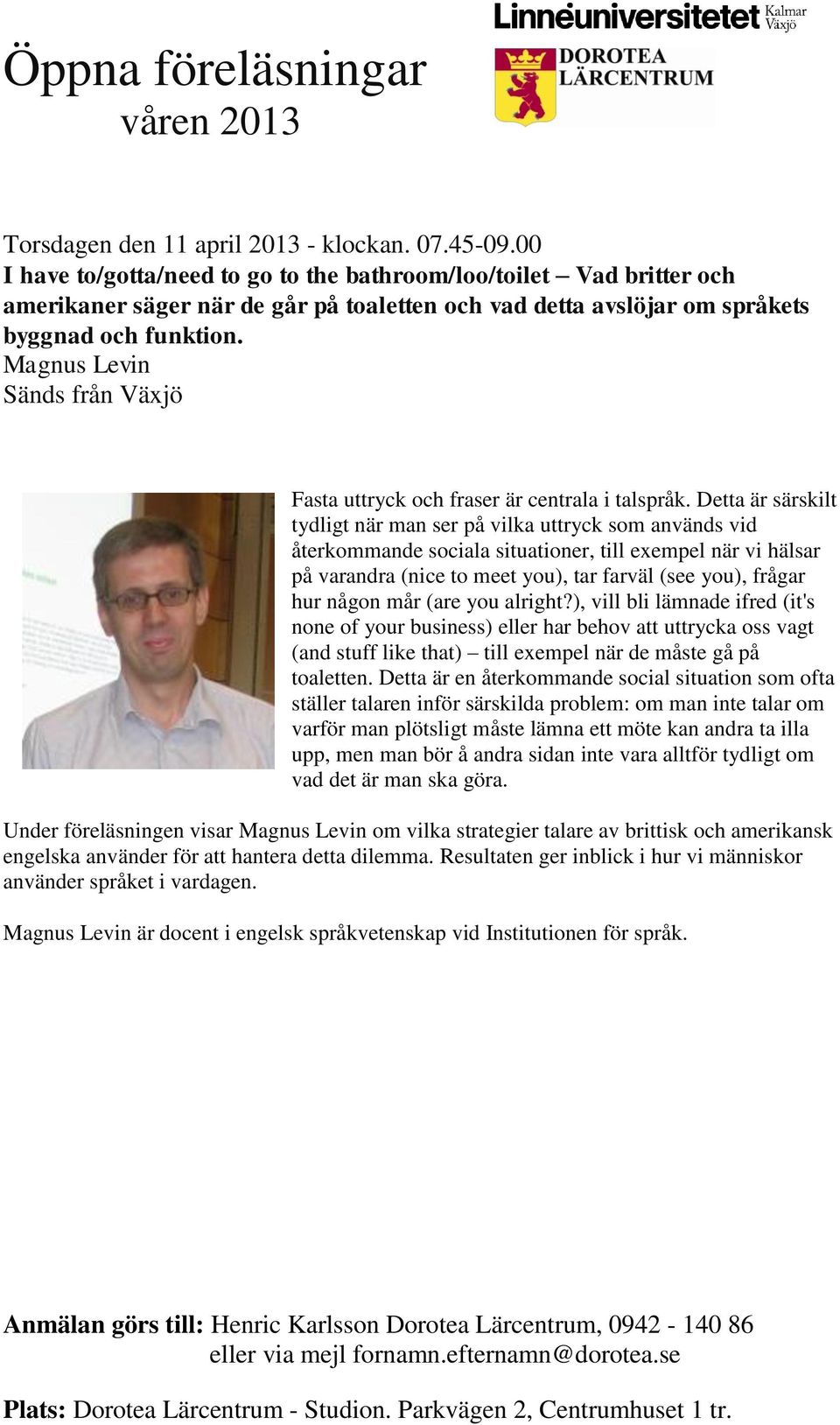 Magnus Levin Sänds från Växjö Fasta uttryck och fraser är centrala i talspråk.
