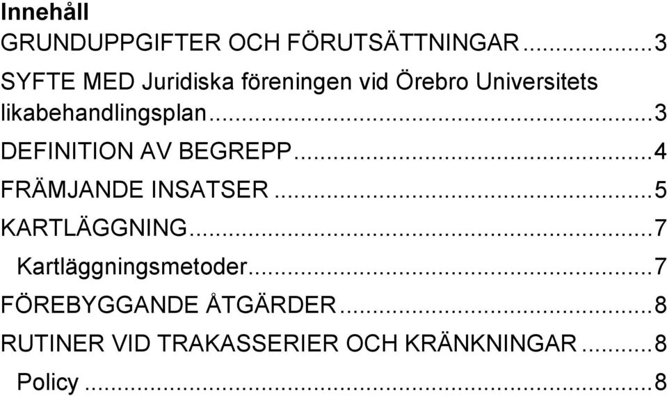 likabehandlingsplan... 3 DEFINITION AV BEGREPP... 4 FRÄMJANDE INSATSER.