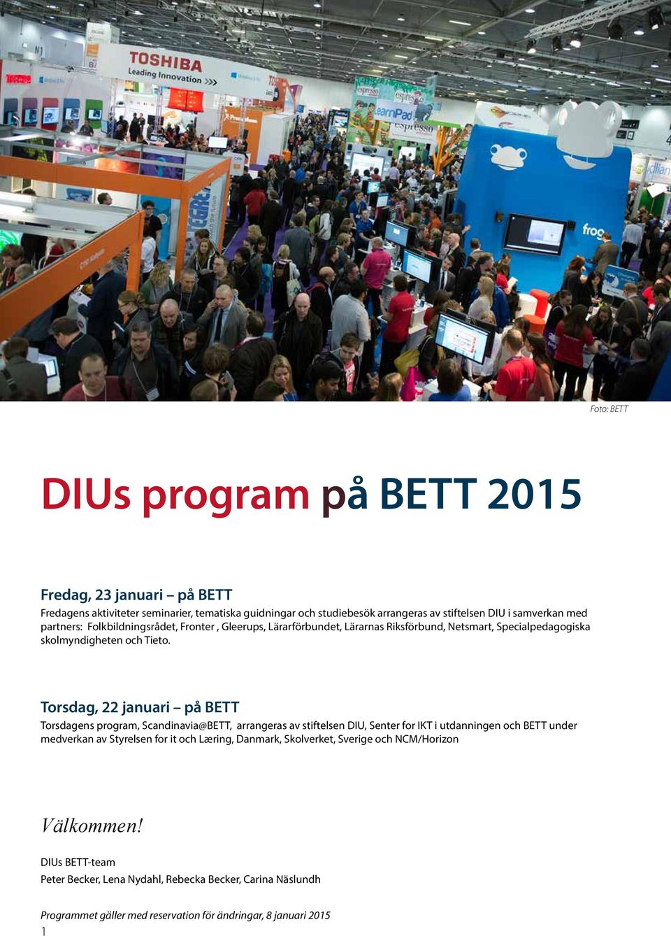 Torsdag, 22 januari på BETT Torsdagens program, Scandinavia@BETT, arrangeras av stiftelsen DIU, Senter for IKT i utdanningen och BETT under medverkan av Styrelsen for it och