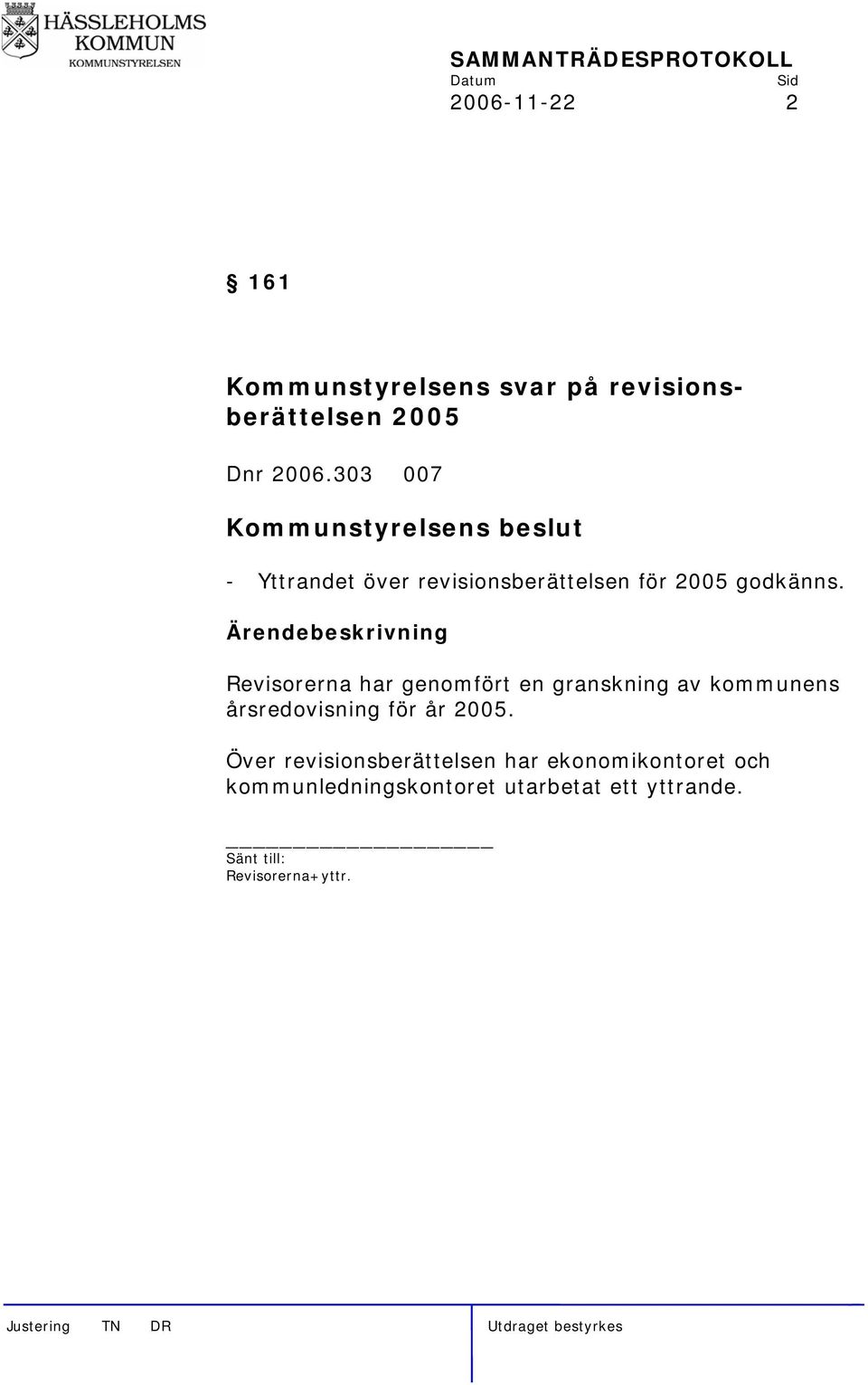 Ärendebeskrivning Revisorerna har genomfört en granskning av kommunens årsredovisning för