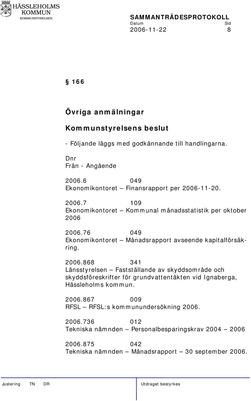 76 049 Ekonomikontoret Månadsrapport avseende kapitalförsäkring. 2006.