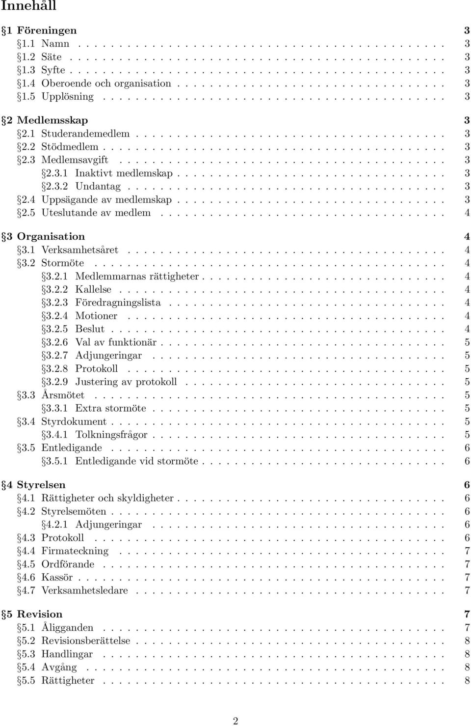 ....................................... 3 2.3.1 Inaktivt medlemskap................................. 3 2.3.2 Undantag....................................... 3 2.4 Uppsägande av medlemskap................................. 3 2.5 Uteslutande av medlem.