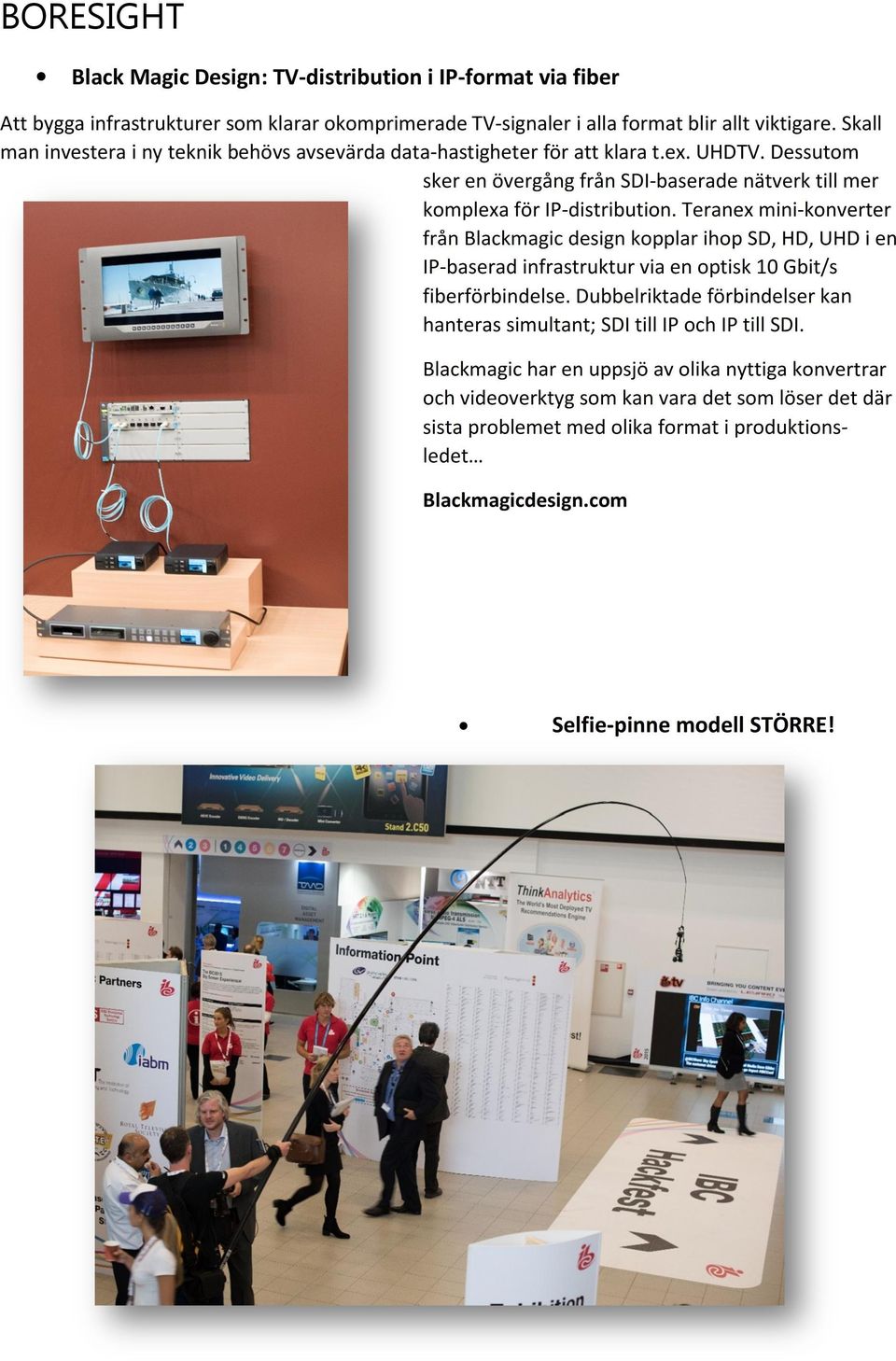 Teranex mini-konverter från Blackmagic design kopplar ihop SD, HD, UHD i en IP-baserad infrastruktur via en optisk 10 Gbit/s fiberförbindelse.