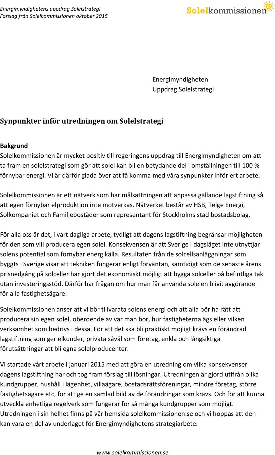 Solelkommissionen är ett nätverk som har målsättningen att anpassa gällande lagstiftning så att egen förnybar elproduktion inte motverkas.