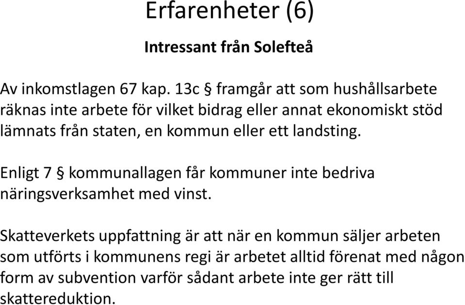 kommun eller ett landsting. Enligt 7 kommunallagen får kommuner inte bedriva näringsverksamhet med vinst.
