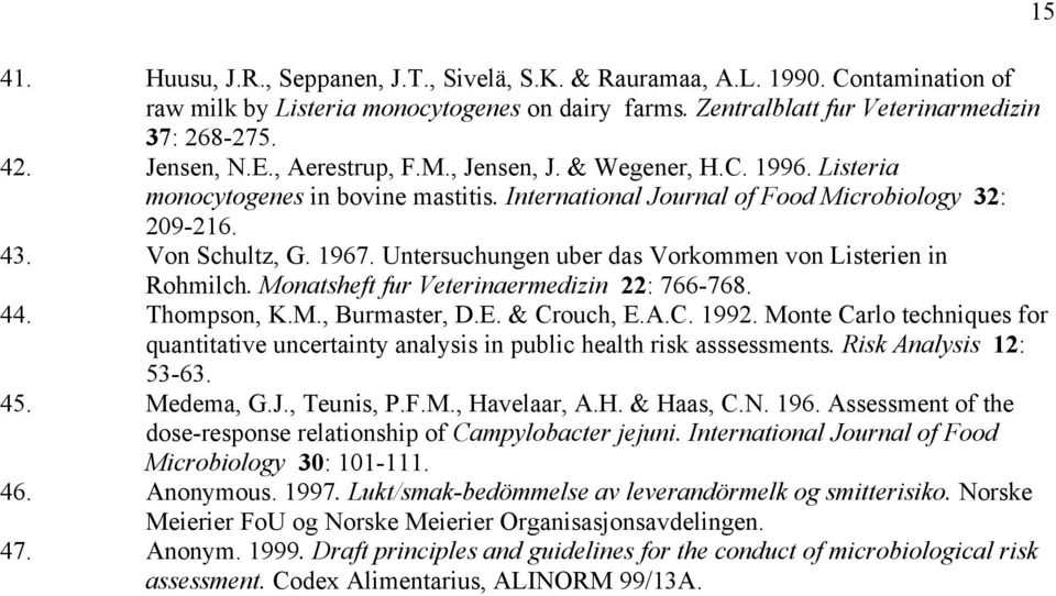 Untersuchungen uber das Vorkommen von Listerien in Rohmilch. Monatsheft fur Veterinaermedizin 22: 766-768. 44. Thompson, K.M., Burmaster, D.E. & Crouch, E.A.C. 1992.