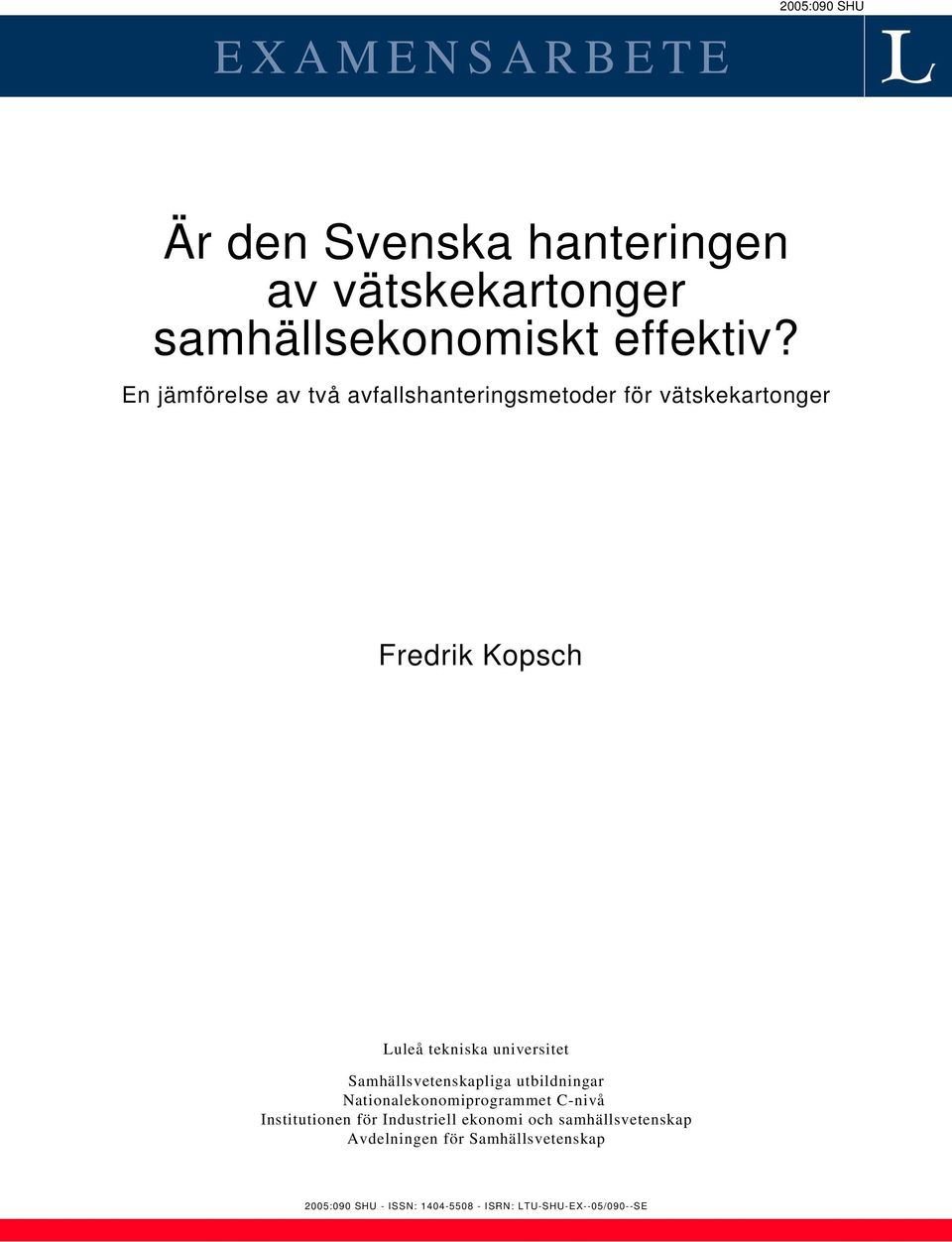 Samhällsvetenskapliga utbildningar Nationalekonomiprogrammet C-nivå Institutionen för Industriell ekonomi