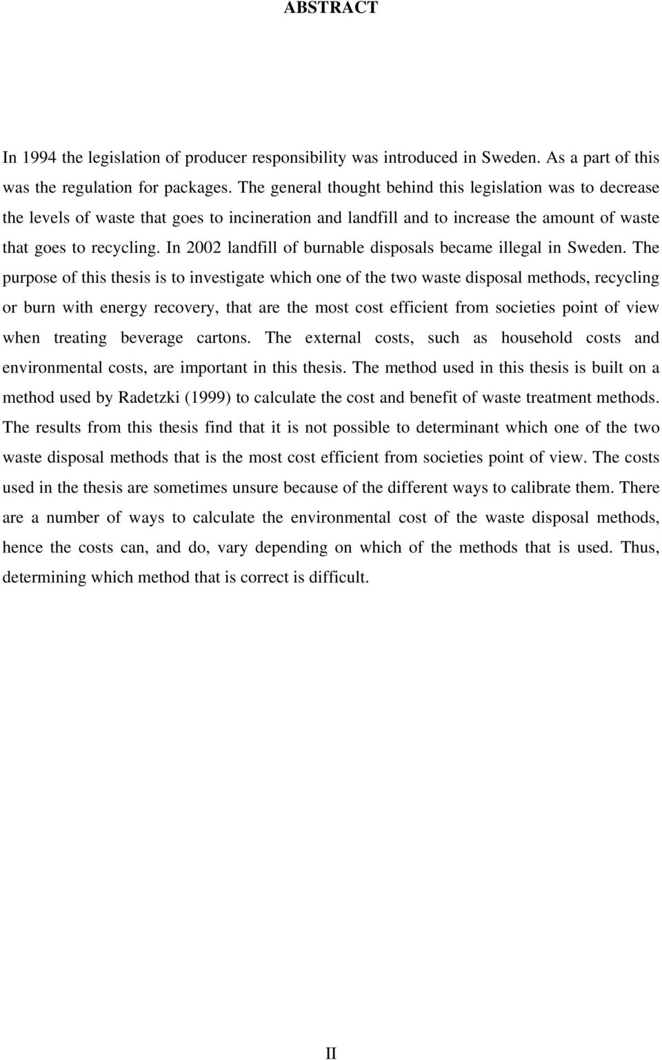 In 2002 landfill of burnable disposals became illegal in Sweden.