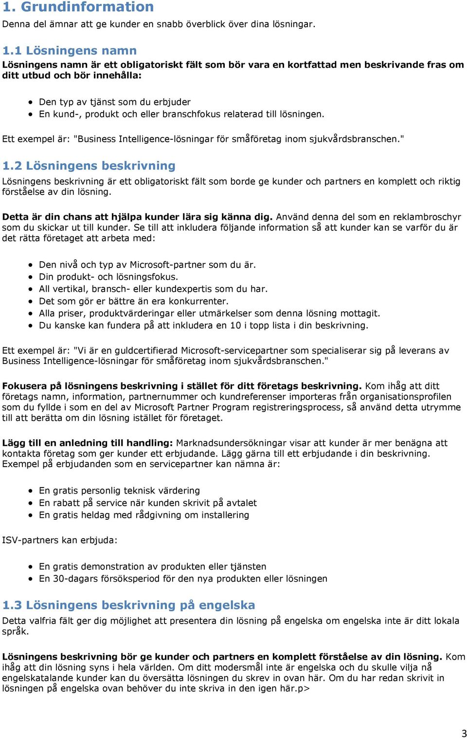 eller branschfokus relaterad till lösningen. Ett exempel är: "Business Intelligence-lösningar för småföretag inom sjukvårdsbranschen." 1.