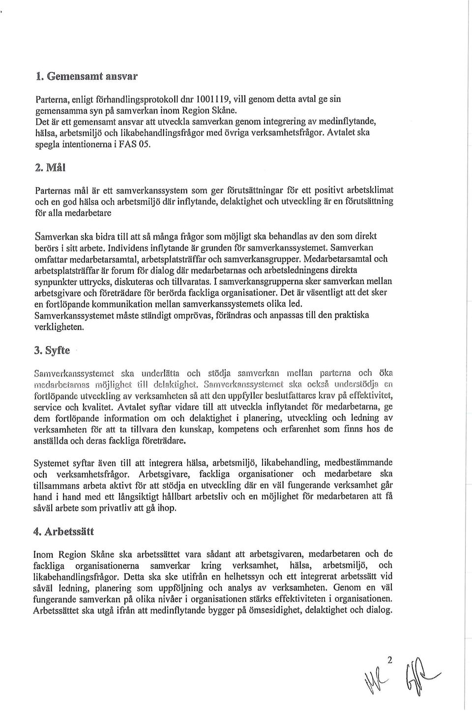 Avtalet ska spegla intentionerna i FAS 05. 2.