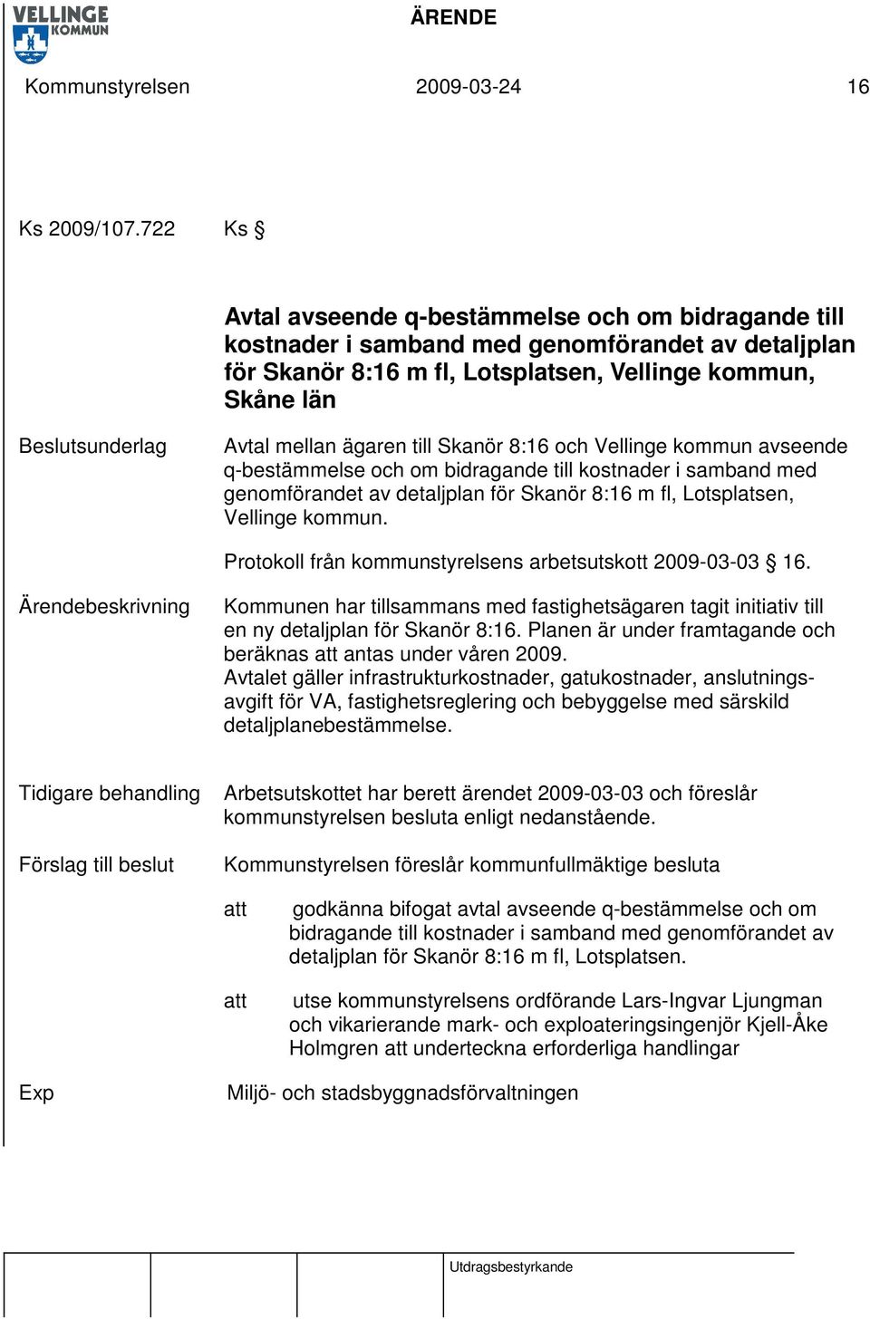 Skanör 8:16 och Vellinge kommun avseende q-bestämmelse och om bidragande till kostnader i samband med genomförandet av detaljplan för Skanör 8:16 m fl, Lotsplatsen, Vellinge kommun.