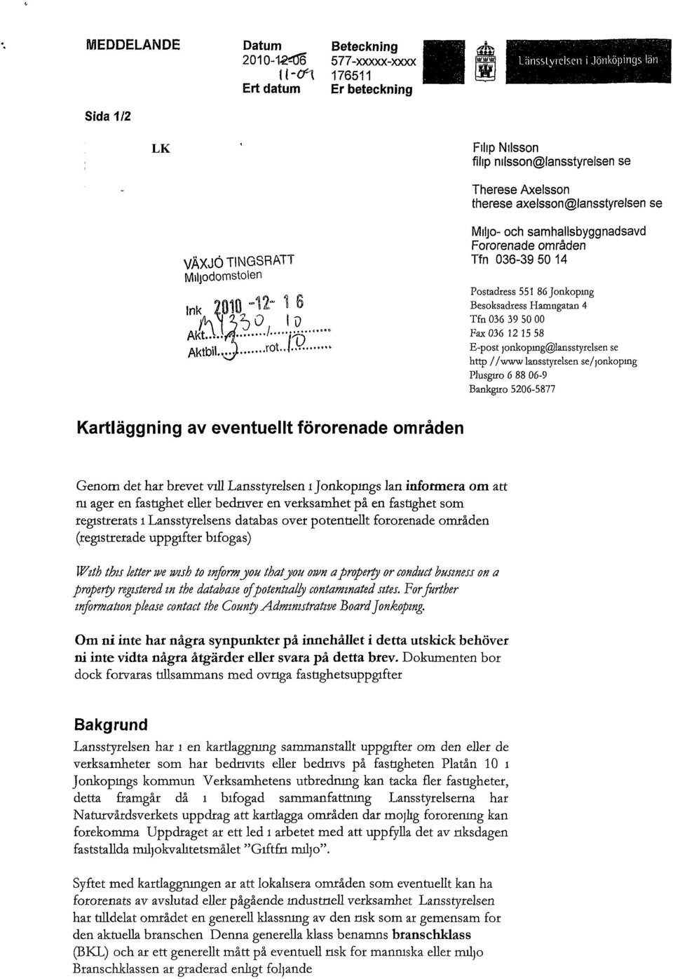 Miljö- och samhallsbyggnadsavd Förorenade områden Tfn 036-39 50 14 Postadress 551 86 Jönköping Besöksadress Hamngatan 4 Tfn 036 39 50 00 Fax 036 1215 58 E-post jonkoping@knsstyrelsen se http //www