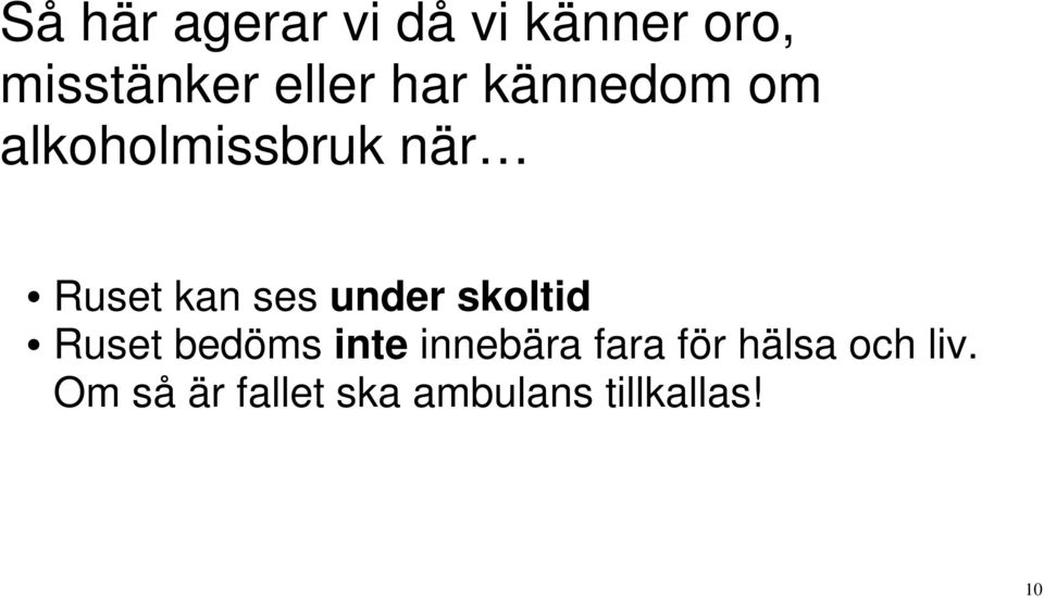 under skoltid Ruset bedöms inte innebära fara för