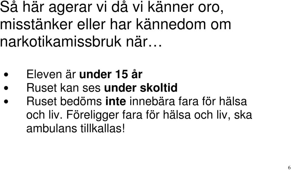 kan ses under skoltid Ruset bedöms inte innebära fara för