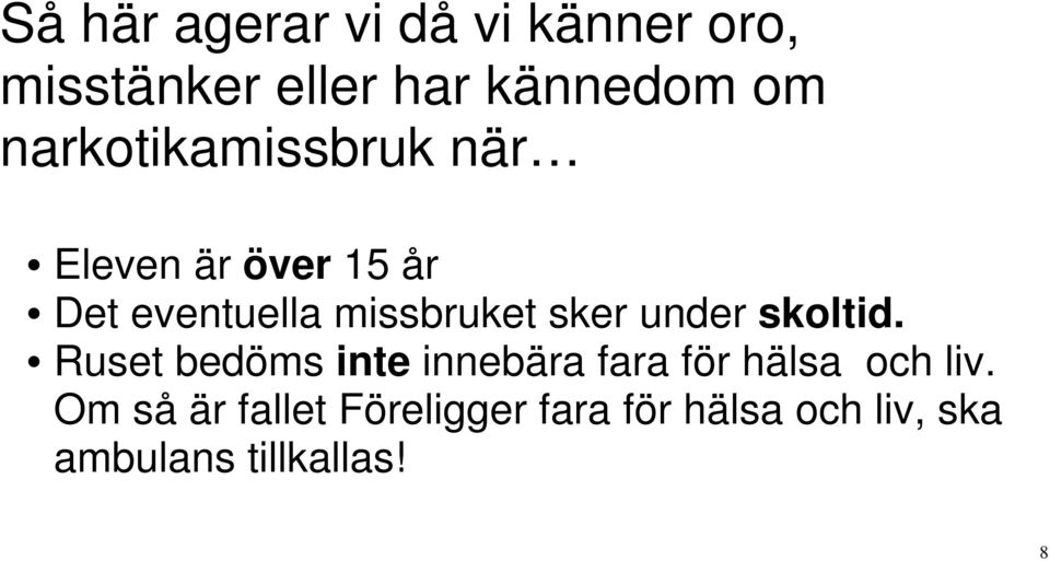 sker under skoltid. Ruset bedöms inte innebära fara för hälsa och liv.