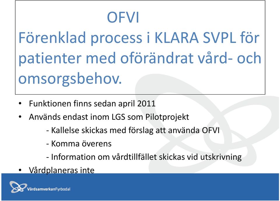 Funktionen finns sedan april 2011 Används endast inom LGS som Pilotprojekt