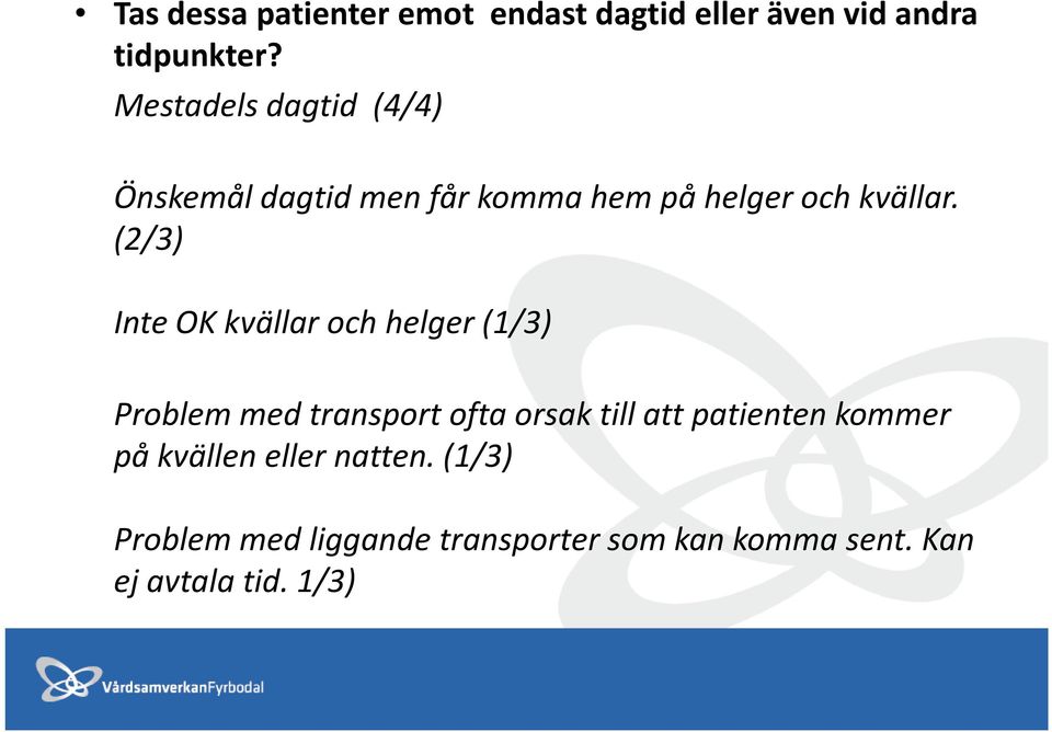 (2/3) Inte OK kvällar och helger (1/3) Problem med transport ofta orsak till att