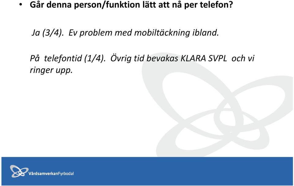 Ev problem med mobiltäckning ibland.