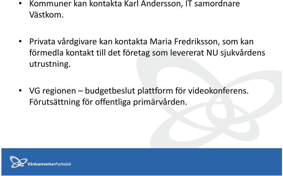 kontakt till det företag som levererat NU sjukvårdens utrustning.