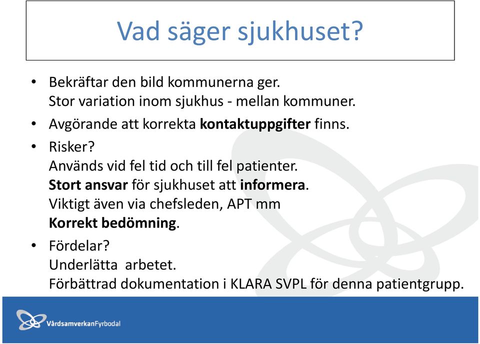 Risker? Används vid fel tid och till fel patienter. Stort ansvar för sjukhuset att informera.