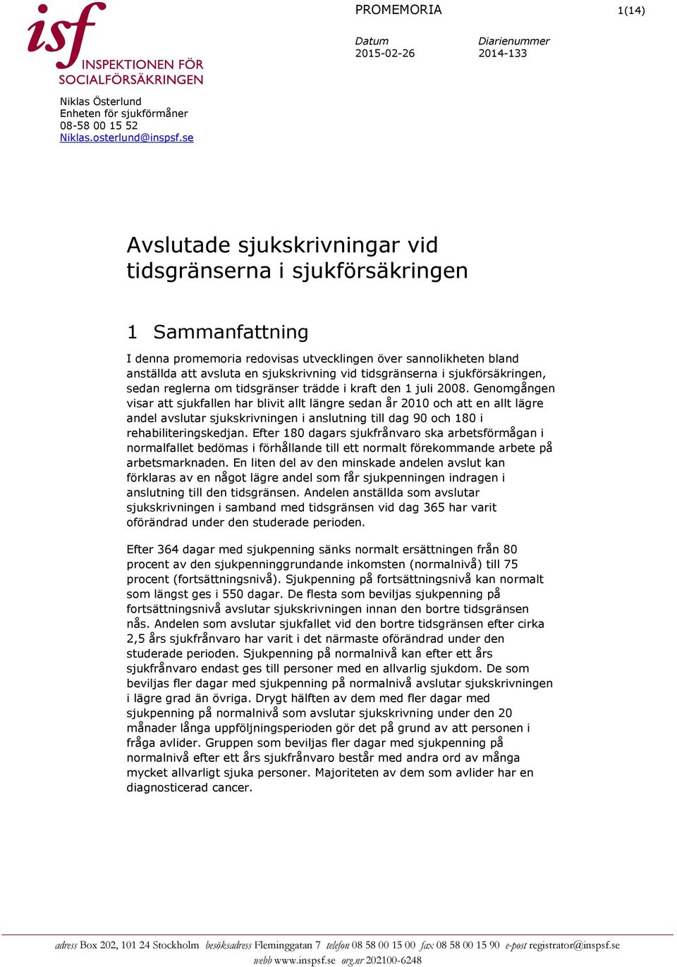 tidsgränserna i sjukförsäkringen, sedan reglerna om tidsgränser trädde i kraft den 1 juli 2008.